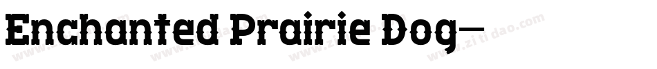 Enchanted Prairie Dog字体转换